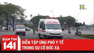 Diễn tập ứng phó y tế trong sự cố bức xạ | Bản tin 141
