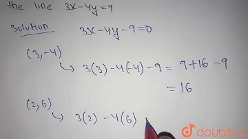 Examine whether the points (3, -4) and (2, 6) are on the same or opposite sides of the line 3x-4...