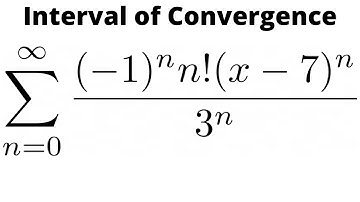 Find the Interval of Convergence for the Power Series SUM ((-1)^nn!(x - 7)^n/3^n)