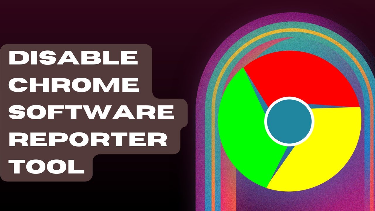 How To Disable Chrome Software Reporter Tool - YouTube