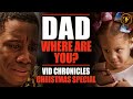 Dad Where Are You? A Vid Chronicles Christmas Special.