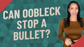 Can Oobleck Stop A Bullet?