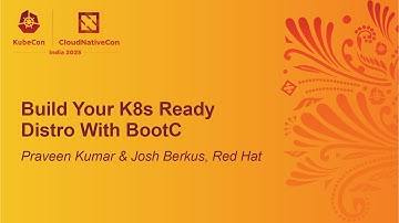 Build Your K8s Ready Distro With BootC - Praveen Kumar & Josh Berkus, Red Hat