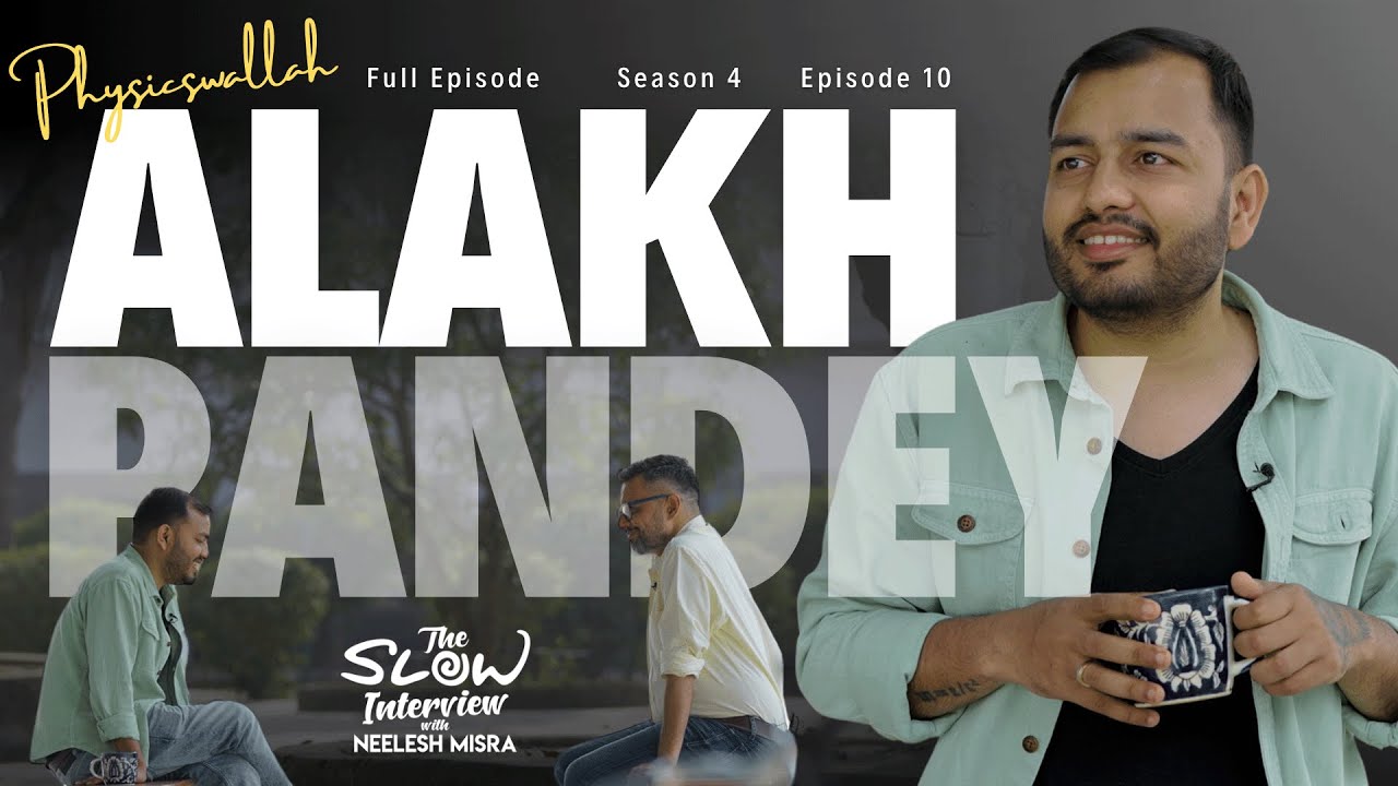 Alakh Pandey | Season 4 | Episode 10 | The Slow Interview with Neelesh Misra @PhysicsWallah