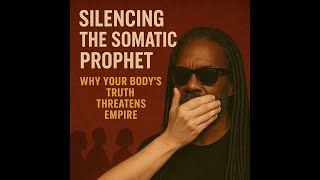 Silencing the Somatic Prophet: Why Your Body’s Truth Threatens Empire