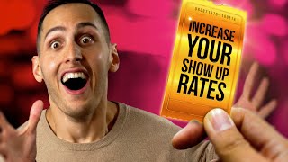 7 WAYS TO INCREASE YOUR SHOW UP RATE