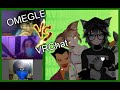 When 2 worlds collide ~OMEGLE VS VRCHAT~