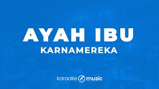 Ayah Ibu - Karnamereka (KARAOKE VERSION)