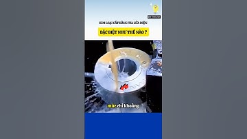 Kim loại cắt bằng tia lửa điện đặc biệt như thế nào ?#bietthemchut
