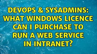 DevOps & SysAdmins: What windows licence can I purchase to run a web service in intranet? Net Worth