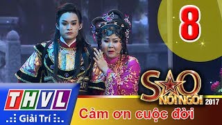 THVL | Sao nối ngôi 2017 - Tập 8: Cảm ơn cuộc đời