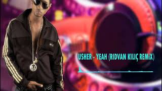 Usher - Yeah (Rıdvan Kılıç Remix)