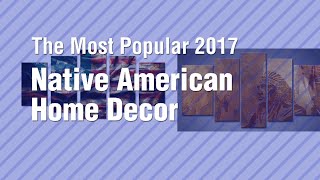 Native American Home Decor // The Most Popular 2017