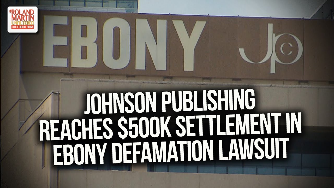 Johnson Publishing Reaches 500K Settlement In Ebony Defamation Lawsuit
