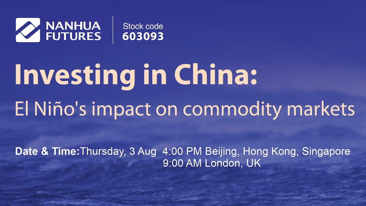 El Niño's impact on commodity markets | Nanhua Futures' webinar