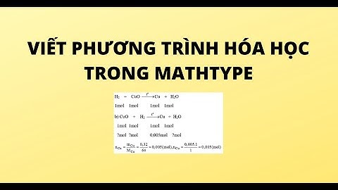 VIẾT PHƯƠNG TRÌNH HÓA HỌC TRONG MATHTYPE