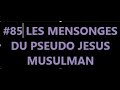 85 les mensonges du pseudo jesus musulman islam