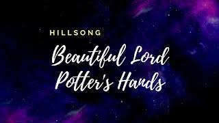 Beautiful Lord Potter's hands  Hillsong      lyrics