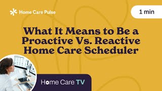 What It Means to Be a Proactive Vs. Reactive Home Care Scheduler screenshot 4