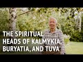 The Spiritual Heads of Kalmykia, Buryatia and Tuva | Dr Andrey Terentyev