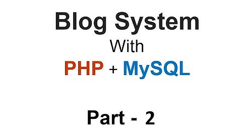 Blog System in PHP & MySQL   Part 2