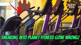 SNEAKING INTO PLANET FITNESS GONE HORRIBLY WRONG