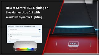 How to Control RGB Lighting on Live Gamer Ultra 2.1 with Windows Dynamic Lighting