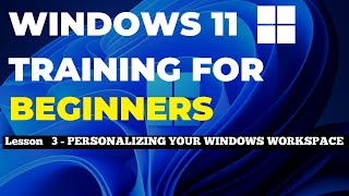 Windows 11 Training for Beginners  | Lesson 3 | Personalizing Windows Workspace