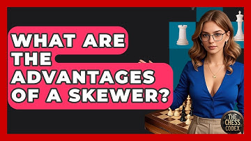 What Are The Advantages Of A Skewer? - The Chess Codex