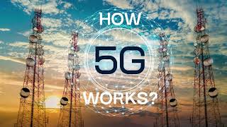 How 5G Works – Unlocking Next Generation Connectivity