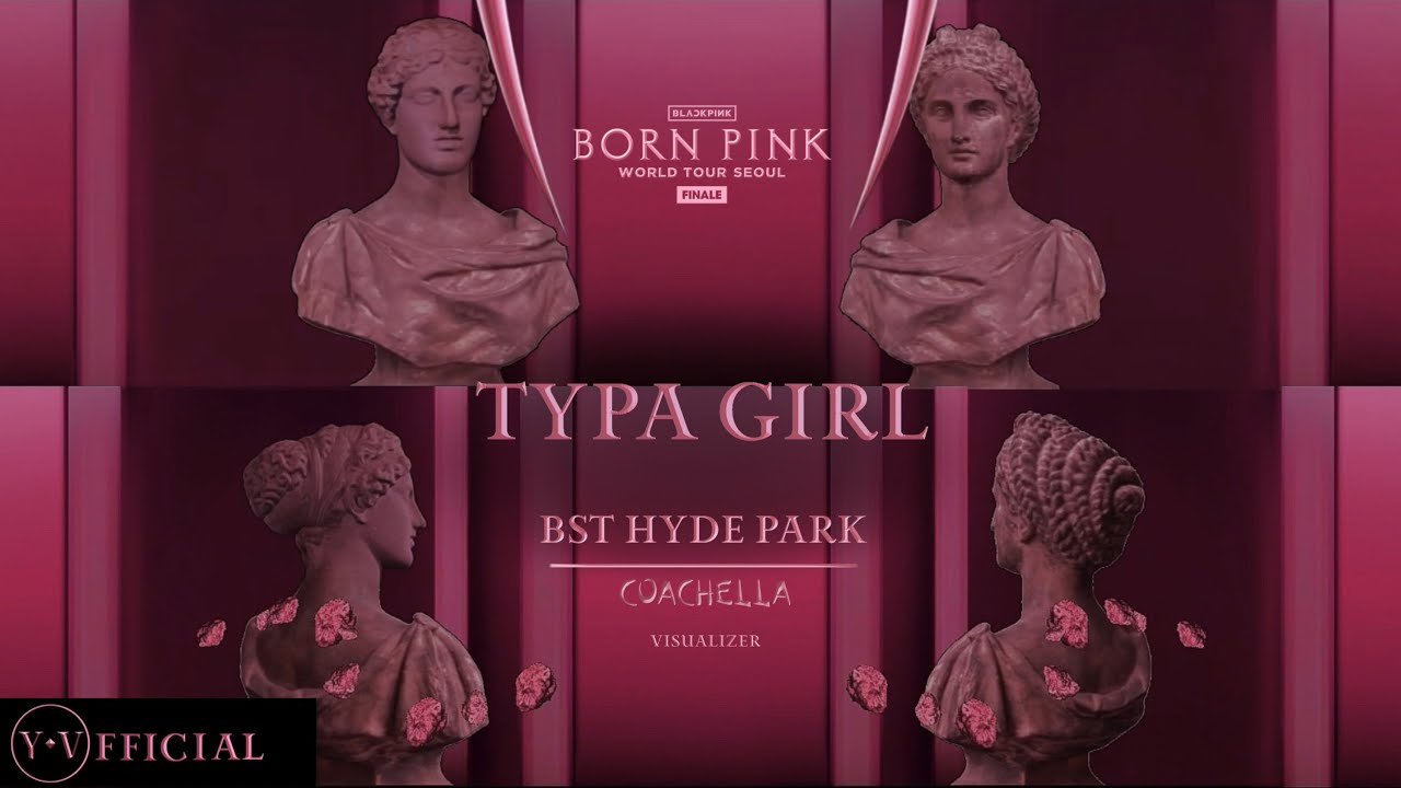 BLACKPINK  ‘TYPA GIRL’  [ BORN PINK FINALE IN SEOUL | BST | COACHELLA ] | Y.V