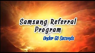 SAMSUNG REFERRAL PROGRAM under 60 seconds Net Worth