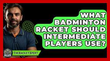 What Badminton Racket Should Intermediate Players Use? - The Racket Xpert