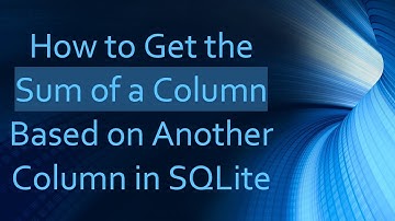 How to Get the Sum of a Column Based on Another Column in SQLite