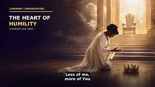 The Heart of Humility | Less of Me, More of You | Covenant Conversations