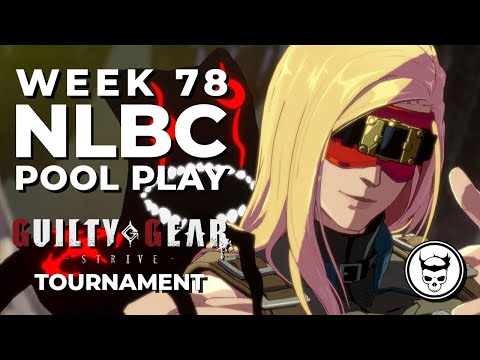 Guilty Gear Strive Tournament - Pool Play @ NLBC Online Edition #78