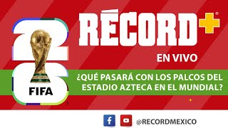 EN VIVO | ¿Qué pasará con los palcos del Azteca en el Mundial?