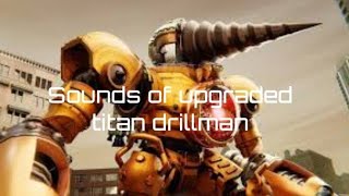 Sounds of upgraded titan drillman