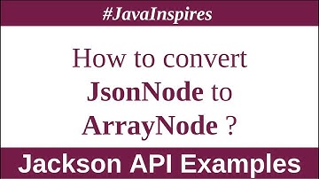 Jackson API:How to convert JsonNode to ArrayNode in Java? | Java Inspires