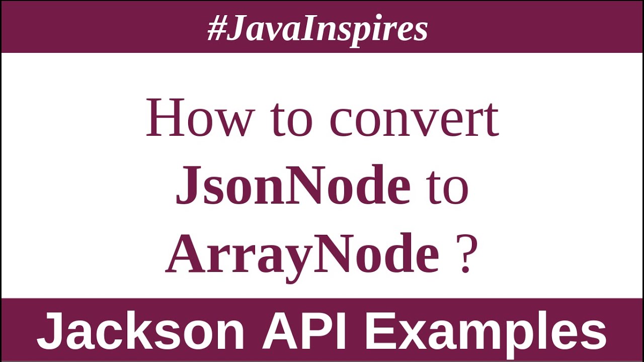 Jackson Api:How To Convert Jsonnode To Arraynode In Java? | Java Inspires