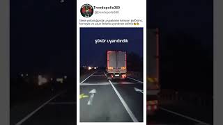 Gece Yolculuğunda Uyuyan Kamyon Şoförünü Uyandıran Abimiz