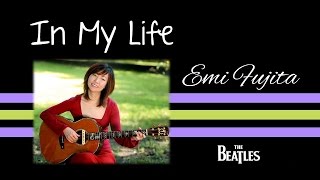 Video thumbnail of "In My Life - Cover by Emi Fujita + Lyrics"