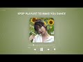 Kpop playlist to make you dance