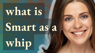 Smart as a whip | meaning of Smart as a whip