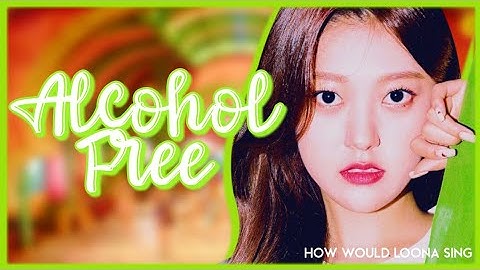How would LOONA sing "Alcohol-Free" by TWICE?