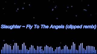 Slaughter ~ Fly To The Angels (clipped remix)