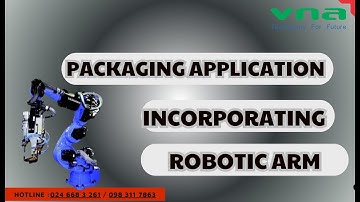 Ứng dụng đóng gói kết hợp Cánh tay Robot/Packaging application incorporating Robotic Arm