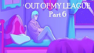 [OCs] Out Of My League - Part 6