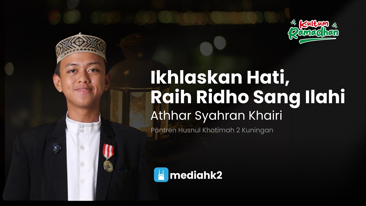 Kultum Ramadhan : Ikhlaskan Hati, Raih Ridho Sang Ilahi - Ananda Athhar Syahran Khairi