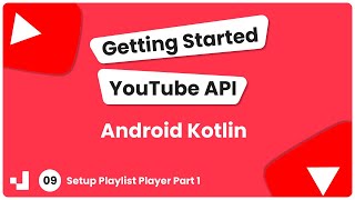 9 - Getting Started YouTube API Android Kotlin: Setup Playlist Player Part 1